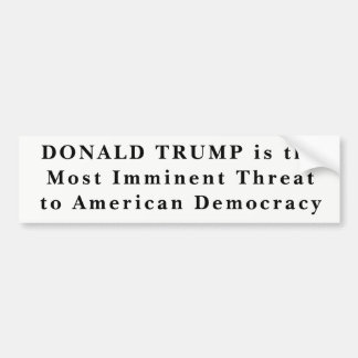 "Donald Trump most Imminent Threat Threat to Democ Bumpersticker