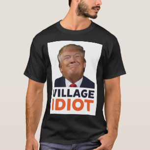 Donald Trump Village Idiot Poster.png T-shirt