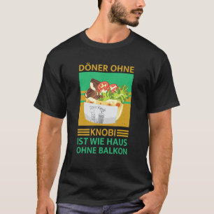Doner zonder Knobi ist wie Haus ohne Balcony Gedaa T-shirt