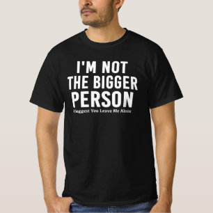 Donkere humor Ik ben niet de grotere persoon Grapp T-shirt