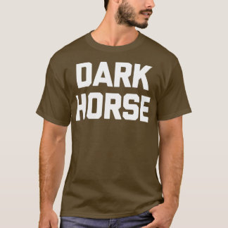 Donkere Paard Grappige Uitspraak Sarcasme Nieuwigh T-shirt