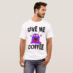 DONNEZ-MOI CAFÉ Monster, Drôle T-shirts Tee - shir