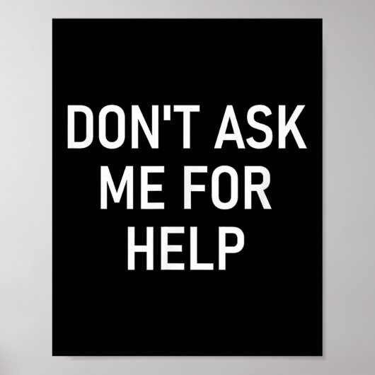 Don't Ask Me For Help, Funny, Jokes, Sarcastic, Fa Poster (Voorkant)