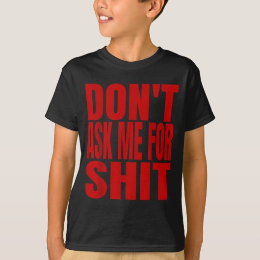 Dont Ask Me For T-shirt (Voorkant)