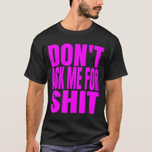 Dont Ask Me For  T-shirt (Voorkant)