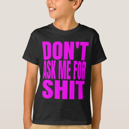 Dont Ask Me For  T-shirt (Voorkant)