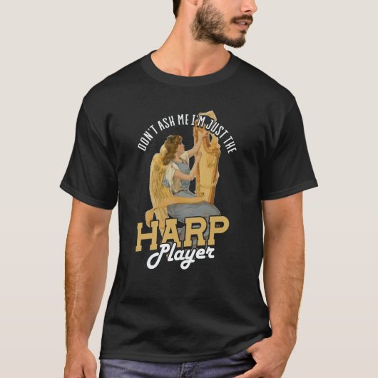 Dont Ask Me Im Just The Harp Player Harp 2 T-shirt (Voorkant)