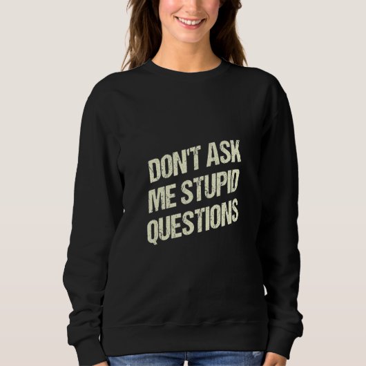 Dont Ask Me Stupid Questions Funny Sarcastic Humor Trui (Voorkant)