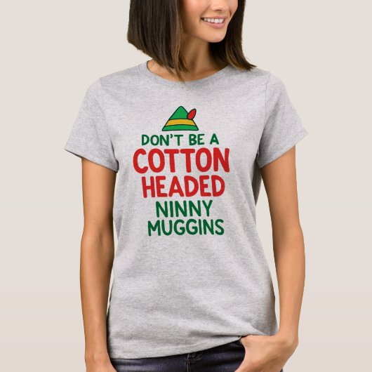 Don't Be a Cotton Headed Ninny Maggins Funny Elf T-shirt (Voorkant)