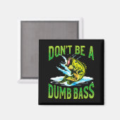 Dont Be A Dumb B Fishing  Magneet (Voorkant / Achterkant)
