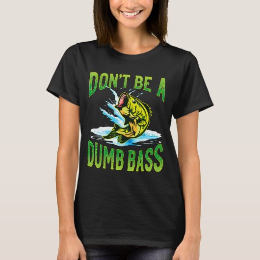 Dont Be A Dumb B Fishing T-shirt (Voorkant)