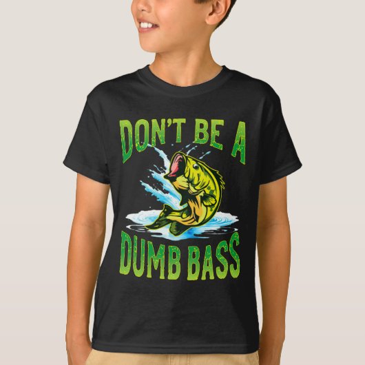 Dont Be A Dumb B Fishing  T-shirt (Voorkant)