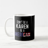 Dont Be A Karen Be A Merican Funny July 4th Patrio Koffiemok (Links)