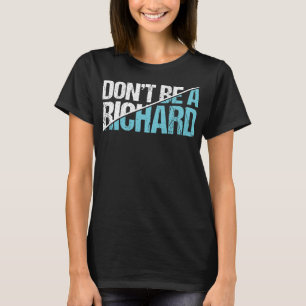 Don't Be A Richard - Grappige sarcastische volwass T-shirt