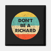 Dont Be A Richard  Magneet (Voorkant)