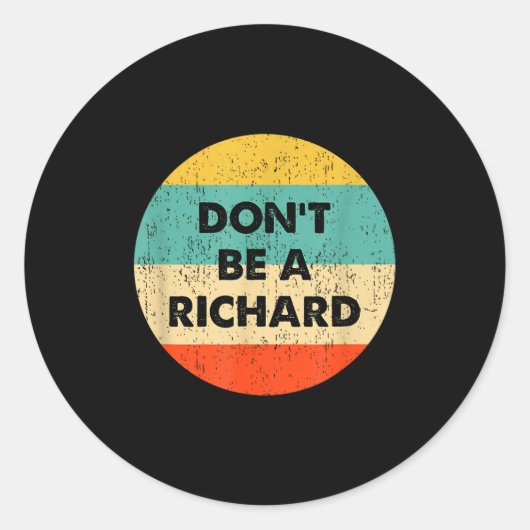 Dont Be A Richard  Ronde Sticker (Voorkant)