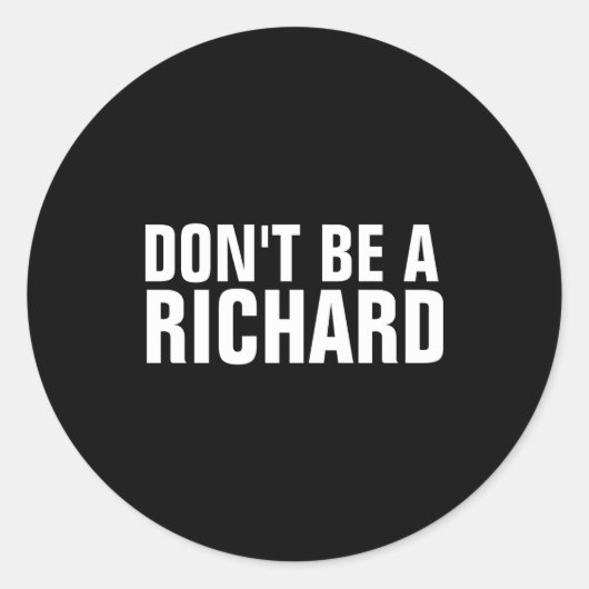 Dont Be A Richard  Ronde Sticker (Voorkant)
