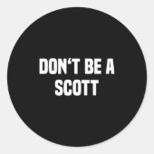 Dont Be A Scott - Funny Name Ronde Sticker (Voorkant)
