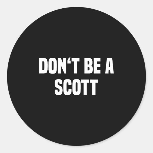 Dont Be A Scott - Funny Name  Ronde Sticker (Voorkant)