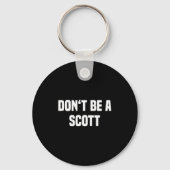 Dont Be A Scott - Funny Name  Sleutelhanger (Voorkant)