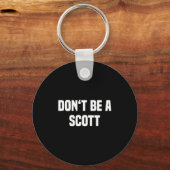 Dont Be A Scott - Funny Name  Sleutelhanger (Voorkant)