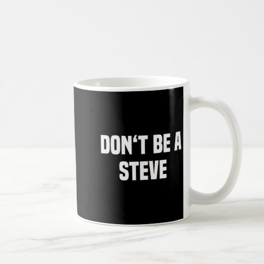 Dont Be A Steve Funny Saying  Koffiemok (Rechts)