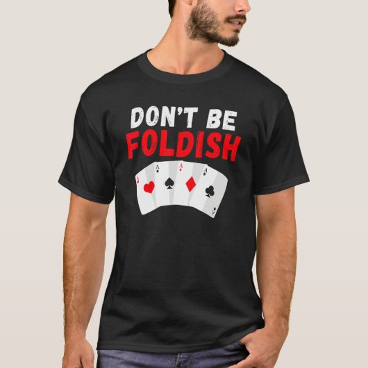 Dont be Foldish Game Playing Cards Poker T-shirt (Voorkant)
