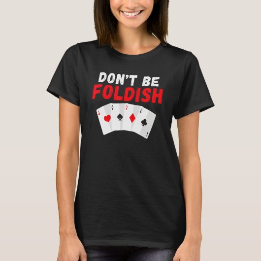 Dont be Foldish Game Playing Cards Poker T-shirt (Voorkant)