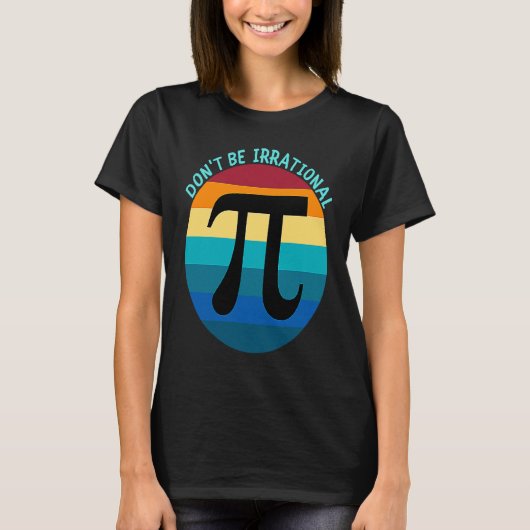 Don't Be Irrational Symbol Pi Day Math Happy Pi Ir T-shirt (Voorkant)
