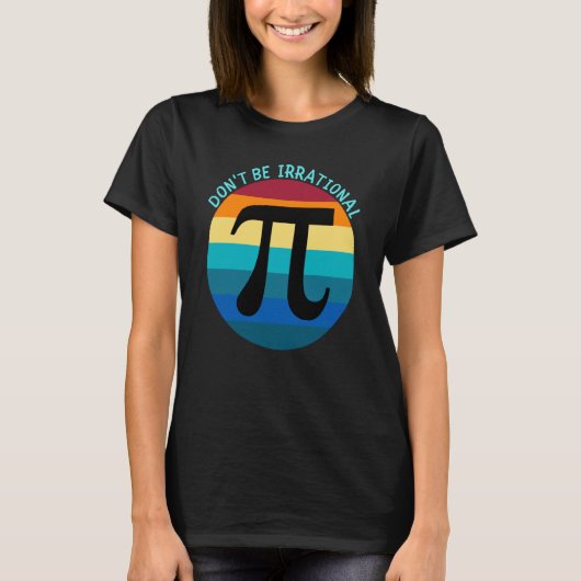 Don't Be Irrational Symbol Pi Day Math Happy Pi Ir T-shirt (Voorkant)