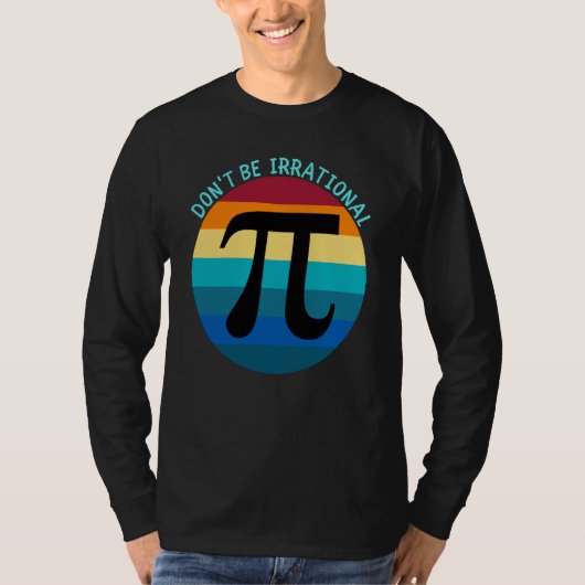 Don't Be Irrational Symbol Pi Day Math Happy Pi Ir T-shirt (Voorkant)