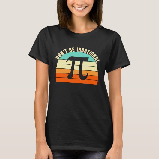 Don't Be Irrational Symbol Pi Day Math Happy Pi Ir T-shirt (Voorkant)