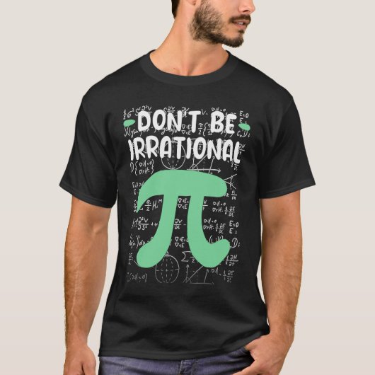 Don't Be Irrational Symbol Pi Day  Math Teacher T-shirt (Voorkant)