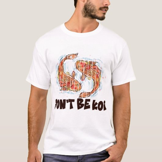 Dont Be Koi Funny Fish Pun Gift T-shirt (Voorkant)