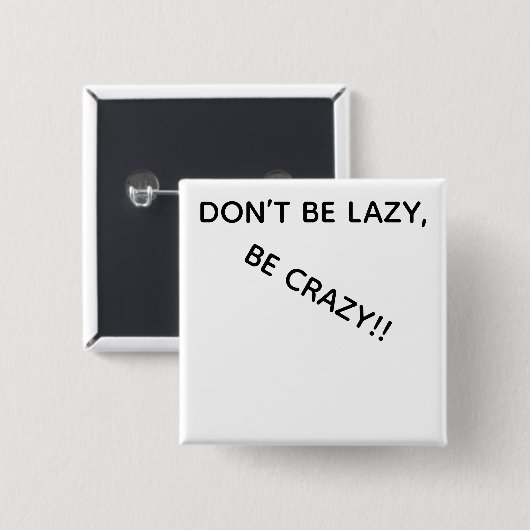 DONT BE LAZY, BE CRAZY!! BUTTON (Voorkant /achterkant)