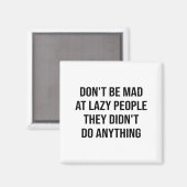 Don't Be Mad At Lazy People They Didn't Do Anythin Magneet (Voorkant / Achterkant)