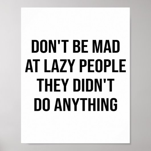 Don't Be Mad At Lazy People They Didn't Do Anythin Poster (Voorkant)