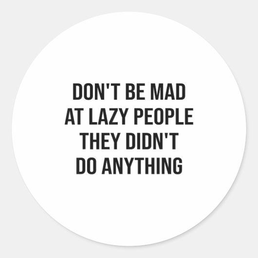 Don't Be Mad At Lazy People They Didn't Do Anythin Ronde Sticker (Voorkant)