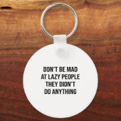 Don't Be Mad At Lazy People They Didn't Do Anythin Sleutelhanger (Voorkant)