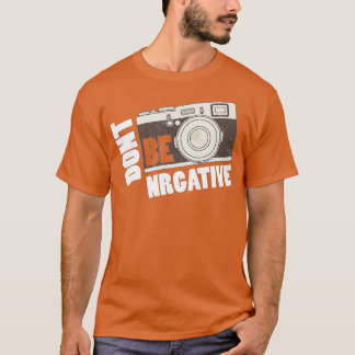 Don't be negative - Camera Day Photography T-shirt
