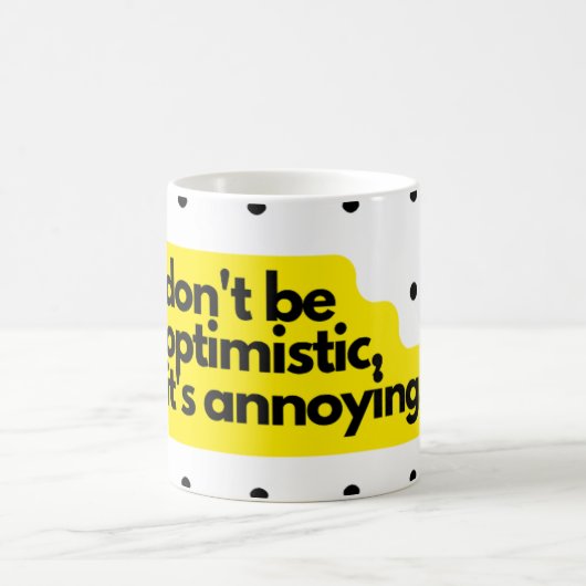 Don't be optimistic, funny saying mug (Centre)