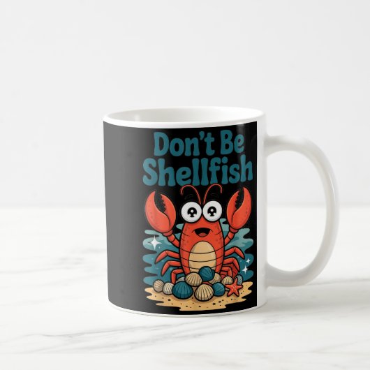 Don't Be Shellfish Funny Pun Lobster  Koffiemok (Rechts)