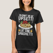 Don't Be Upsetti Eat Some Spaghetti Pasta  Pasta T-shirt (Voorkant)