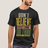 Don't Believe Everything You Think T-shirt (Voorkant)