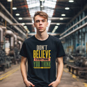Don't Believe Everything You Think T-shirt