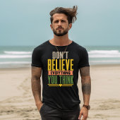 Don't Believe Everything You Think T-shirt