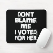 Don't Blame Me I Voted For Her Funny Muismat (Met muis)