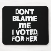 Don't Blame Me I Voted For Her Funny Muismat (Voorkant)