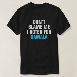 DON'T BLAME ME I VOTED FOR KAMALA - T-shirt