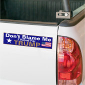 Don't Blame me I voted for Trump Bumper Sticker (Sur camion)